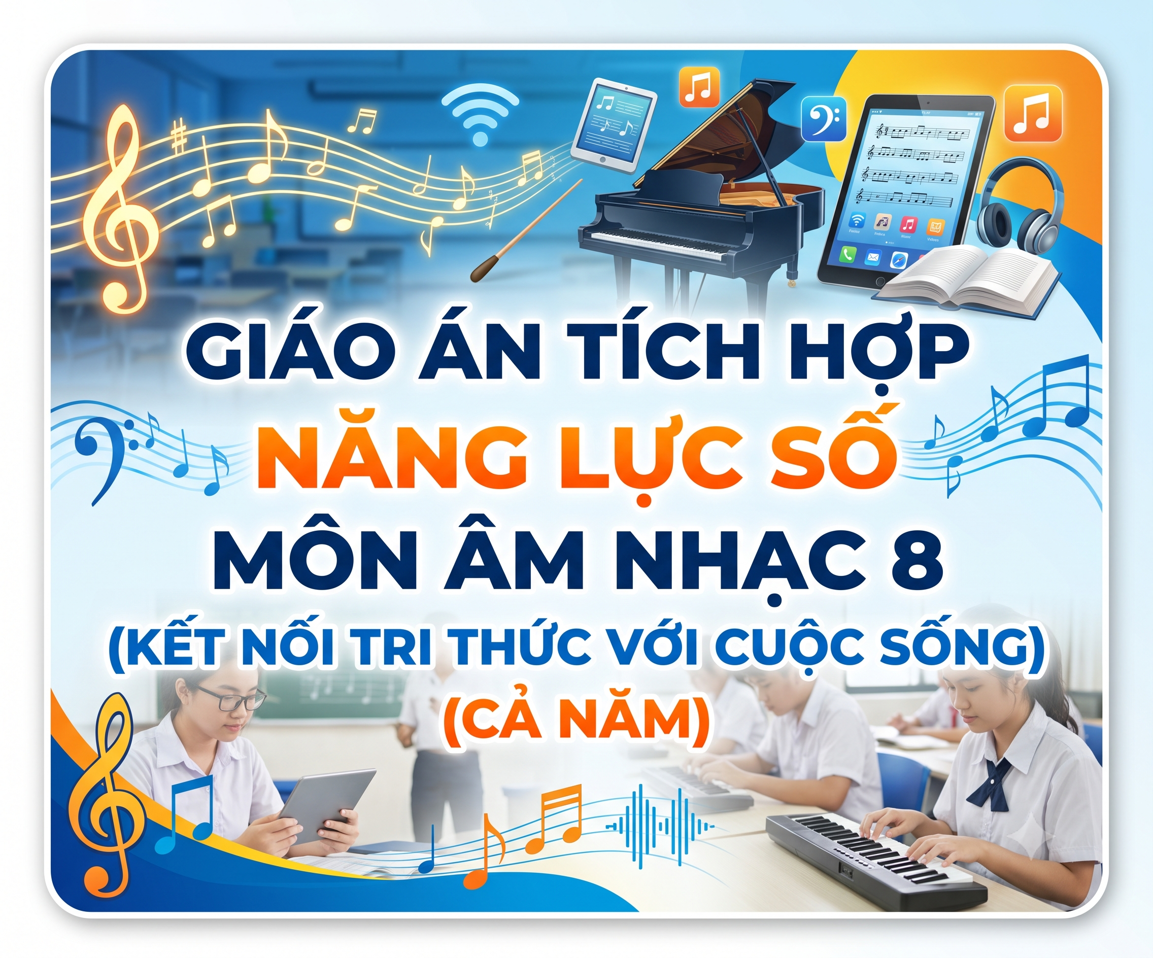 Giáo án tích hợp Năng lực số môn Âm nhạc 8 (Kết nối tri thức với cuộc sống cả năm